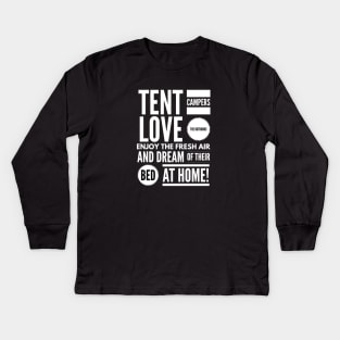 Tent Campers LOVE THE OUTDOORS Enjoy the FRESH AIR and Dream of Their BED BACK HOME! Kids Long Sleeve T-Shirt